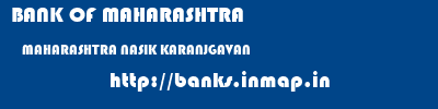 BANK OF MAHARASHTRA  MAHARASHTRA NASIK KARANJGAVAN   banks information 